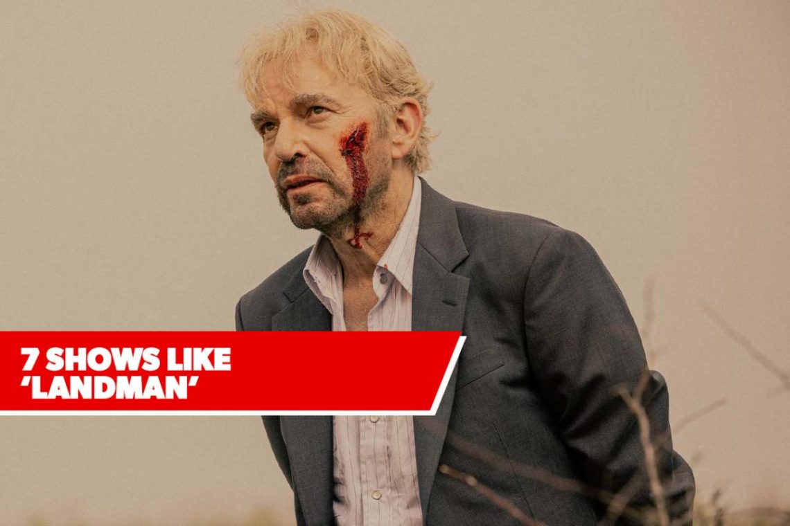 7 Shows Like ‘Landman’ If You’re Looking For More Western Corruption And Crime Dramas