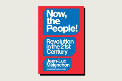 Now, the People!: Revolution in the 21st Century, Jean-Luc Mélenchon, trans. David Broder, Verso, 320 pp., .95, April 2025