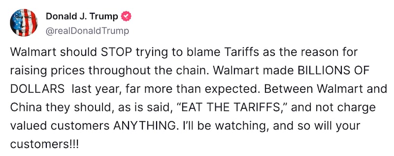 Walmart should STOP trying to blame Tariffs as the reason for raising prices throughout the chain. Walmart made BILLIONS OF DOLLARS last year, far more than expected. Between Walmart and China they should, as is said, “EAT THE TARIFFS,” and not charge valued customers ANYTHING. I’ll be watching, and so will your customers!!!