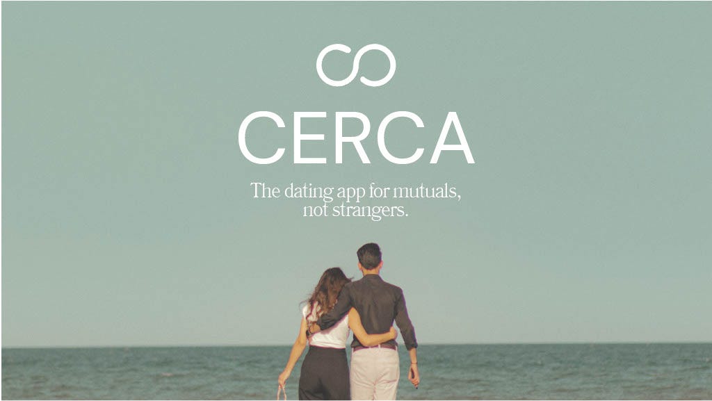 CERCA
The dating app for mutuals,
not strangers