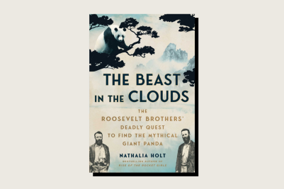 The Beast in the Clouds: The Roosevelt Brothers’ Deadly Quest to Find the Mythical Giant Panda, Nathalia Holt, Atria/One Signal Publishers, 288 pp., .99, July 2025.