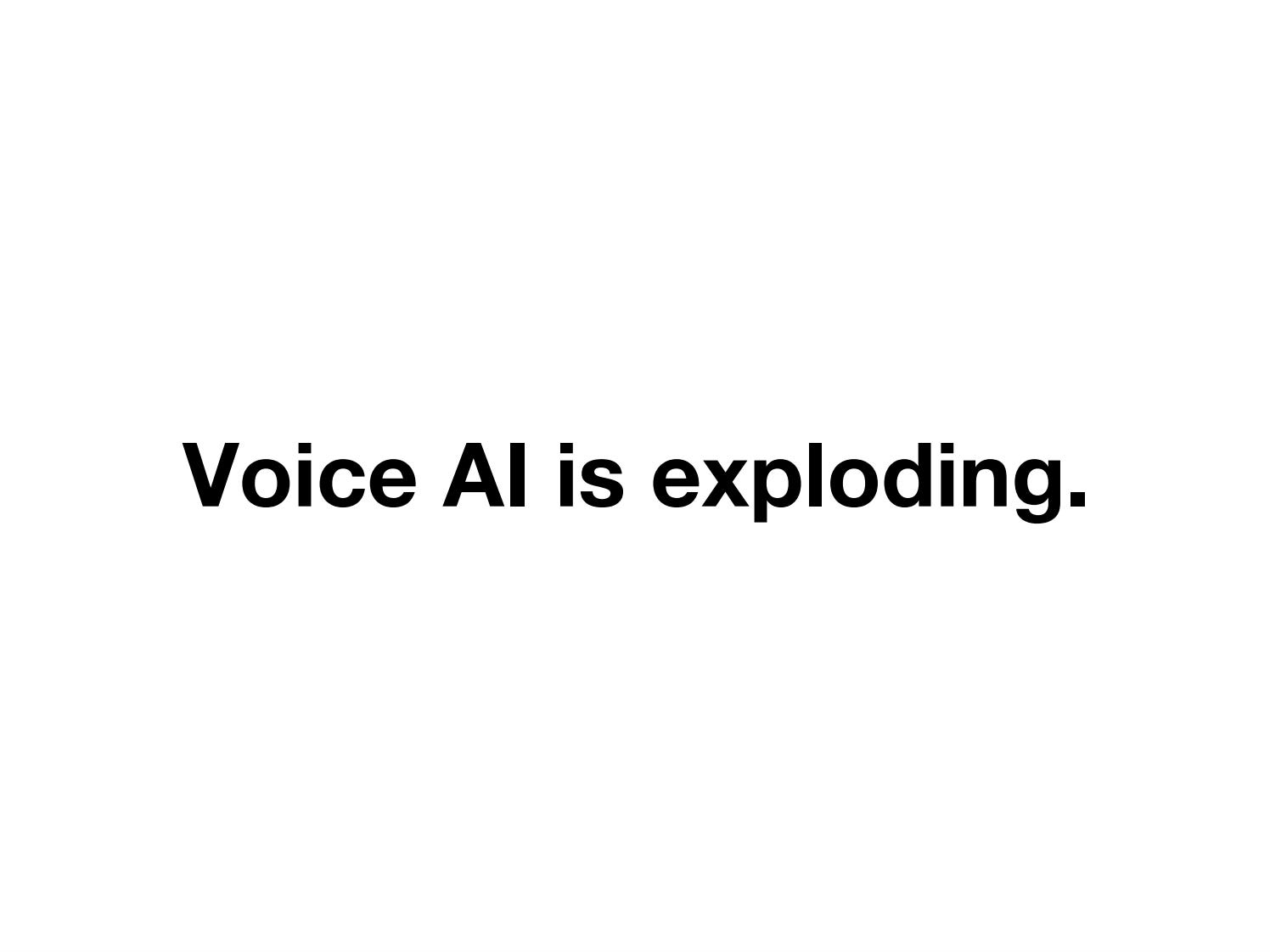 Voice AI is exploding.