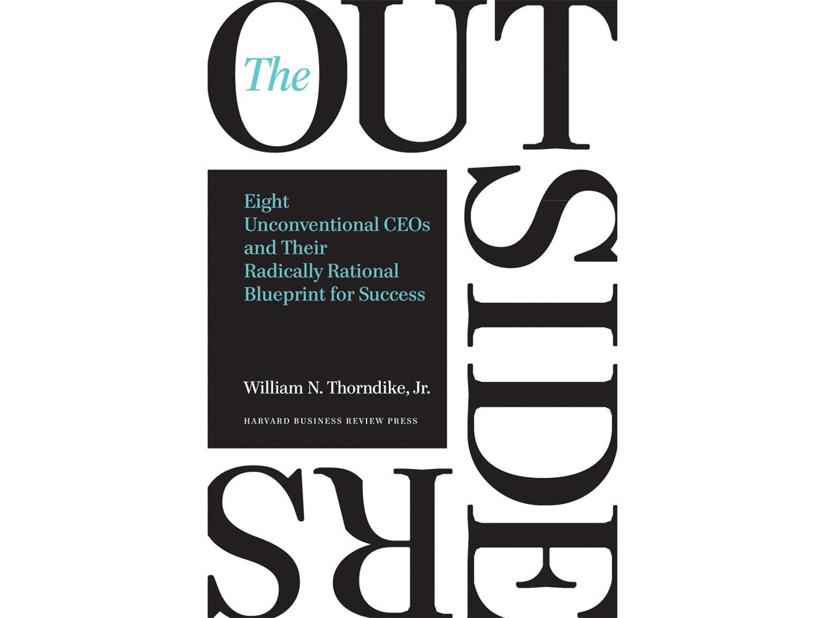 "The Outsiders: Eight Unconventional CEOs and Their Radically Rational Blueprint for Success" by William Thorndike Jr.