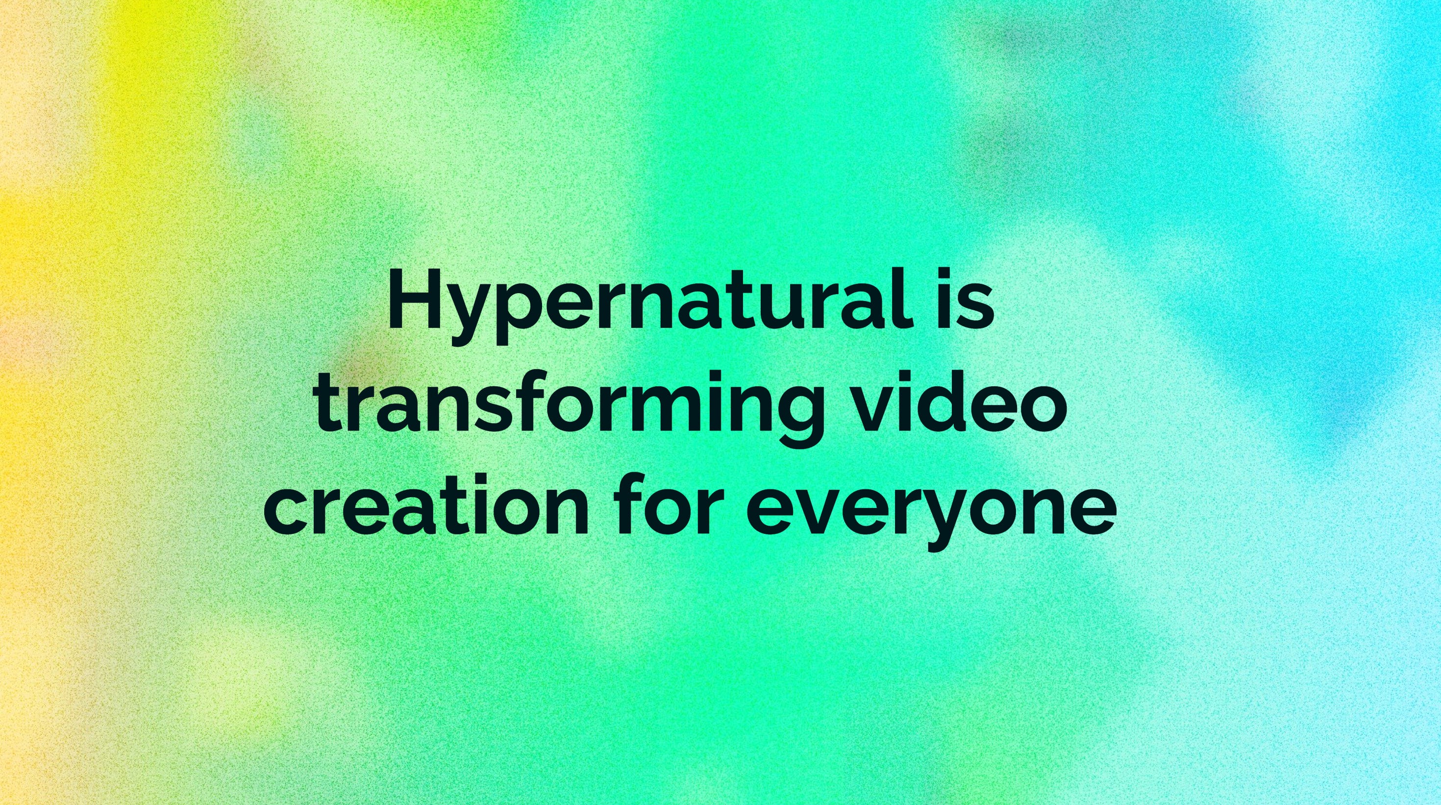Hypernatural is transforming video creation for everyone
