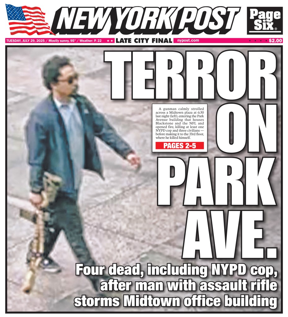 New York Post front page; Terror on Park Ave.; four dead, including NYPD cop, after man with assault rifle storms Midtown office building.