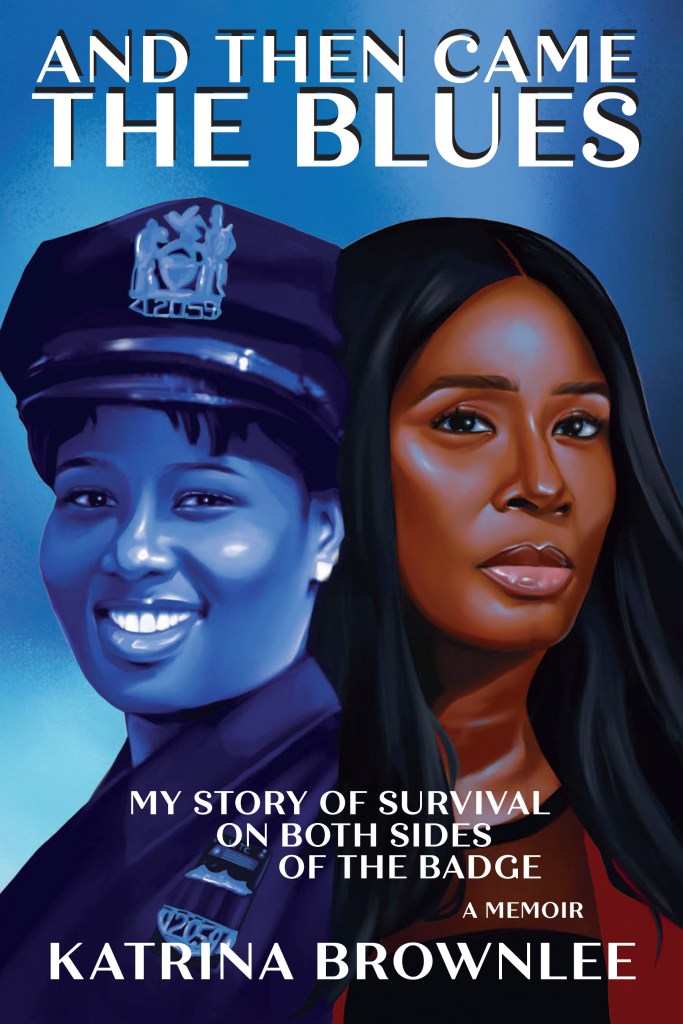 Illustration of book cover for Katrina Brownlee's memoir, And Then Came the Blues: My Story of Survival on Both Sides of the Badge.