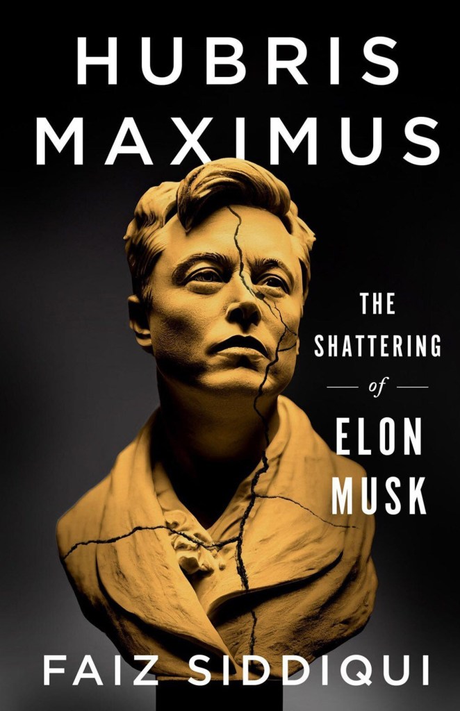 Book cover: Hubris Maximus, The Shattering of Elon Musk, by Faiz Siddiqui.