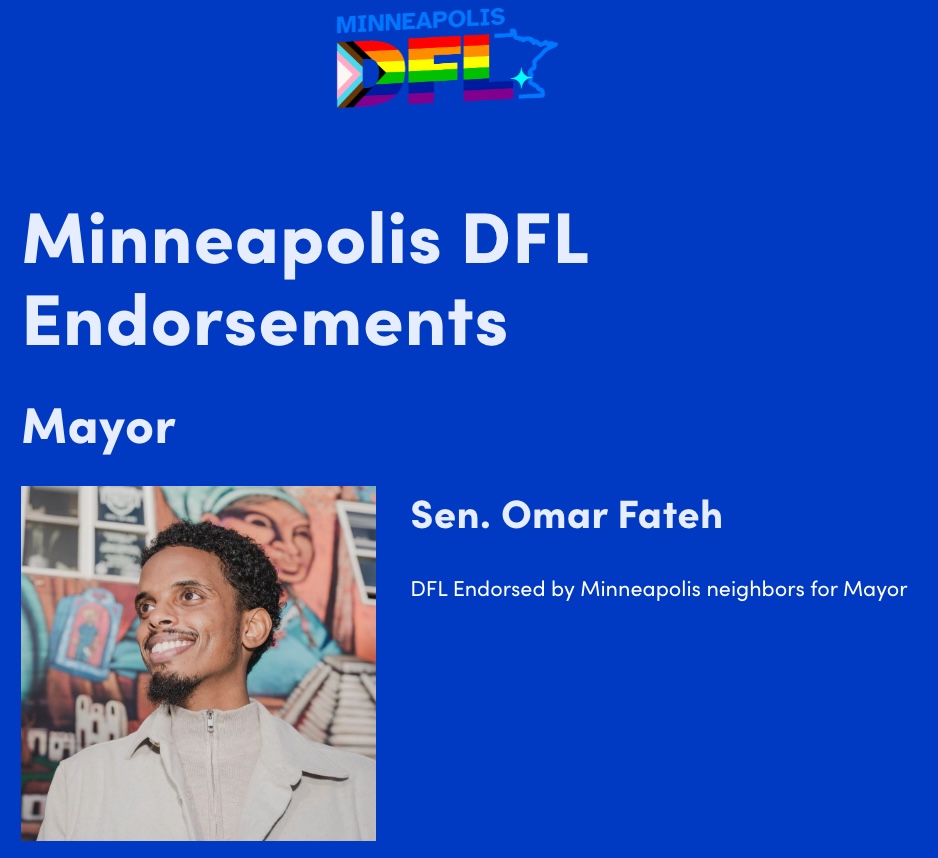 Minneapolis DFL endorsement of Sen. Omar Fateh for Mayor.