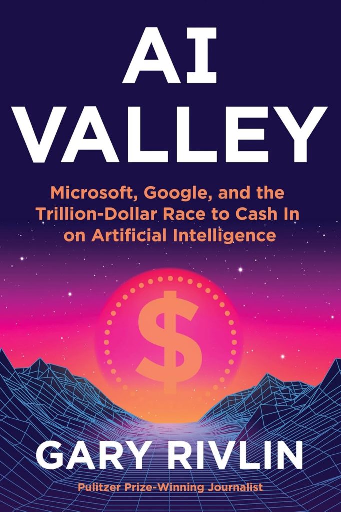 Book cover: AI Valley, Microsoft, Google, and the Trillion-Dollar Race to Cash In on Artificial Intelligence by Gary Rivlin.