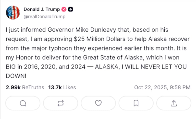 A Truth Social from Trump saying he has approved $25 million to help Alaska recover from a major typhoon and that he "won BIG in 2016, 2020, and 2024."