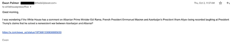 Email correspondence between The Daily Beast reporters and the White House administration. Ewan Palmer.