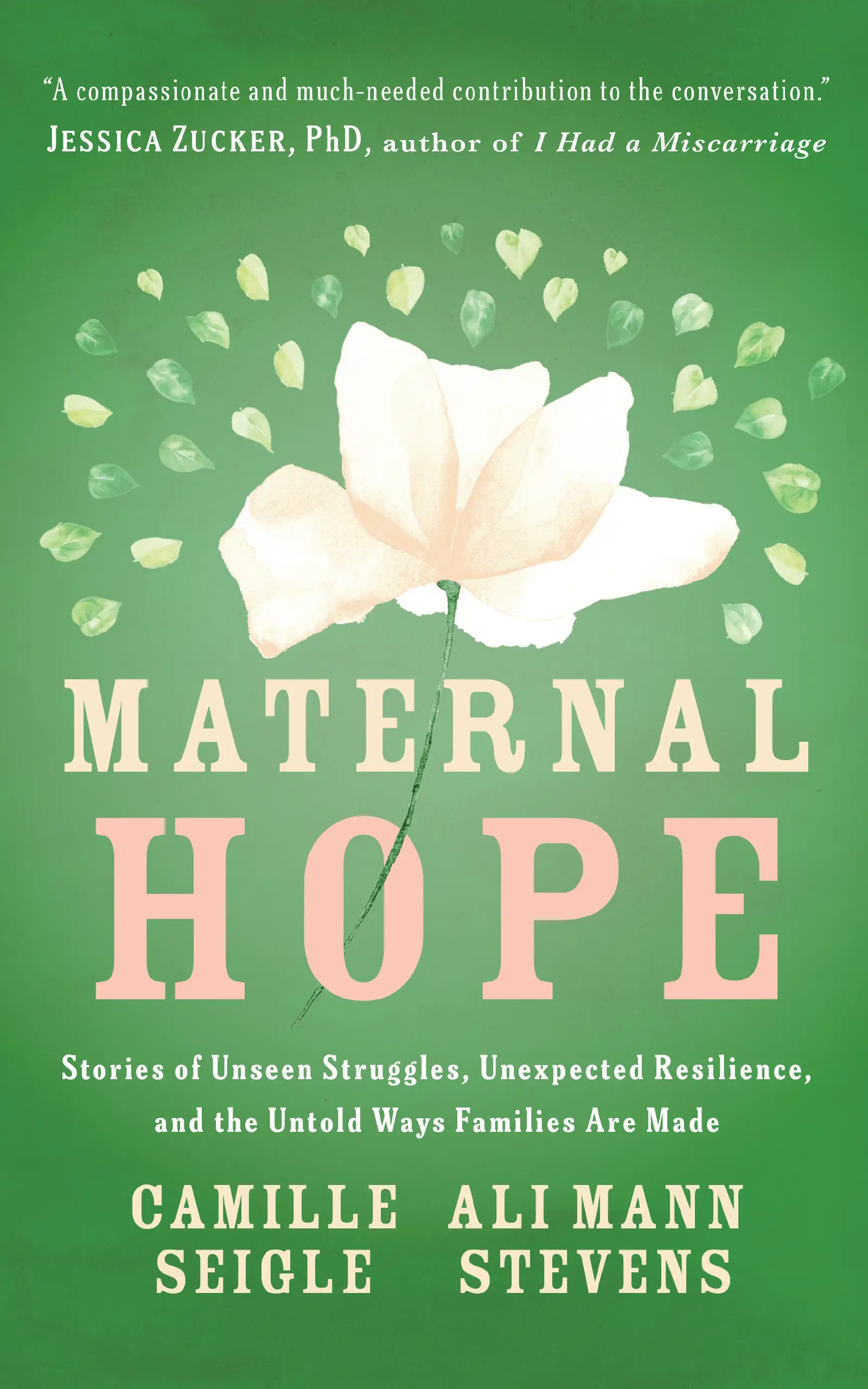 Maternal Hope: Stories of Unseen Struggles, Unexpected Resilience, and the Untold Ways Families Are Made, by Camille Seigle and Ali Mann Stevens, published by Alone No More Press