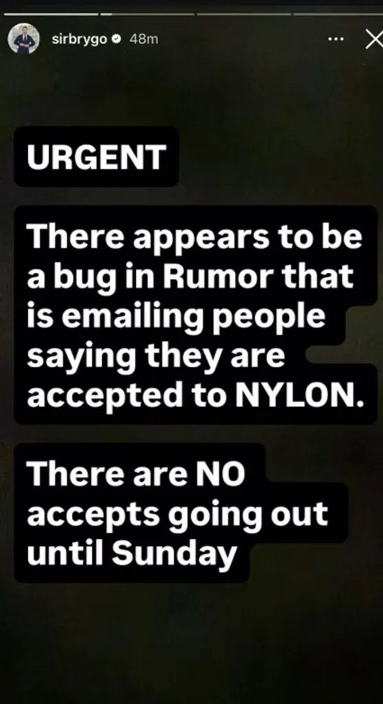 An Instagram story from @sirbrygo stating there is a bug in the Rumor app emailing people saying they are accepted to NYLON, and that no accepts will go out until Sunday.