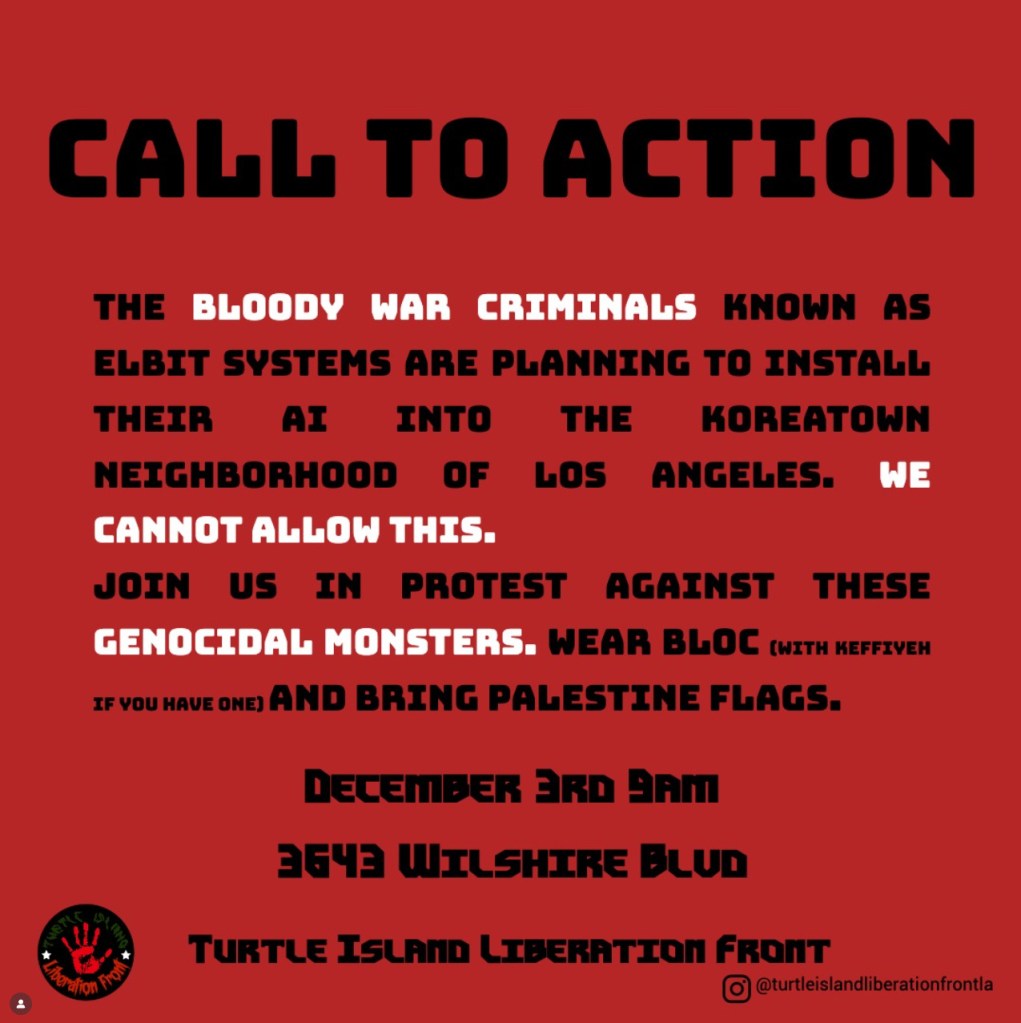 Instagram post by the Turtle Island Liberation Front calling for a protest on December 3rd at 9 AM at 3643 Wilshire Blvd in Los Angeles, against Elbit Systems installing AI in Koreatown.