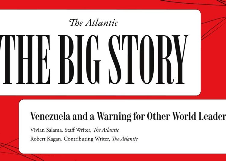 The Big Story: Venezuela and a Warning for Other World Leaders