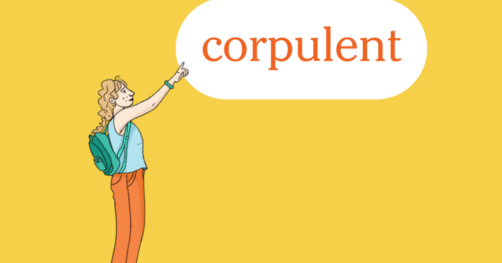 Word of the Day: corpulent
