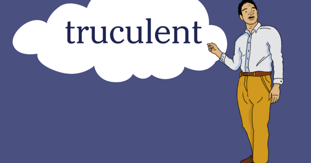Word of the Day: truculent
