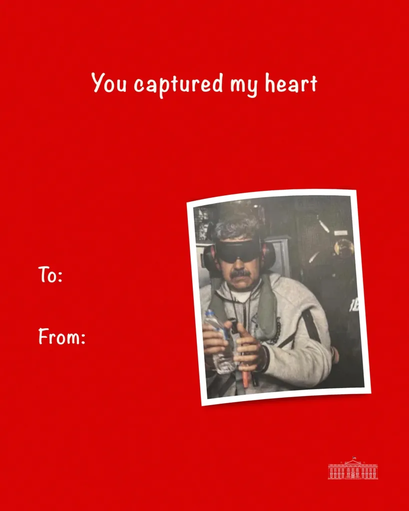 “You captured my heart,” reads the first card, which includes an image of deposed dictator Nicolas Maduro being flown out Venezuelan shackled and blindfolded after Operation Absolute Resolve. 