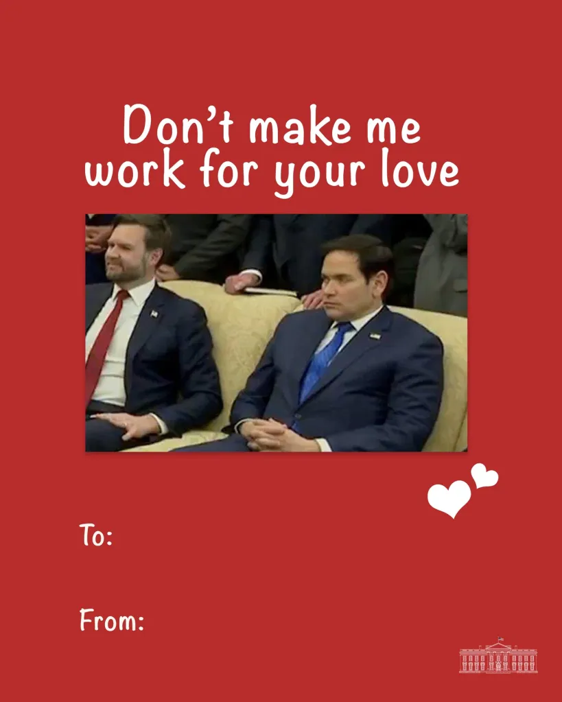 “Don’t make me work for your love,” reads the card poking fun at the many hats Rubio has had to wear throughout Trump’s second term. 