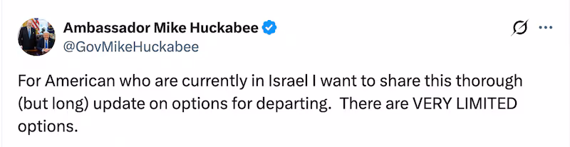 Israel's U.S. Ambassador Mike Huckabee's assessment for Americans stranded in Israel was bleak.