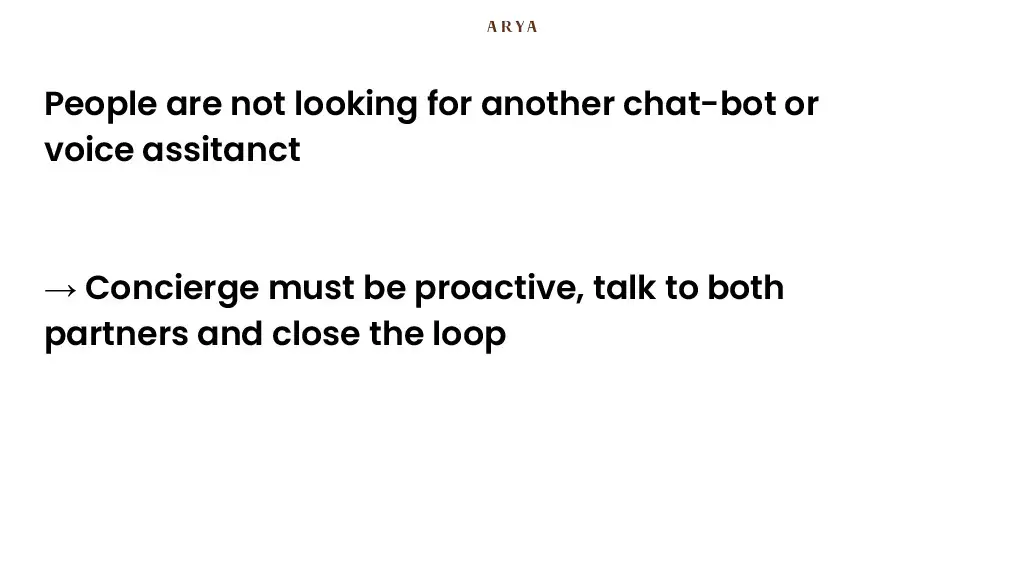 People are not looking for another chat-bot or voice assitanct

→ Concierge must be proactive, talk to both partners and close the loop