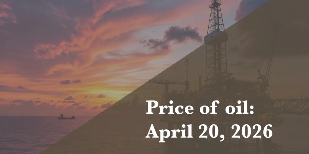 Current price of oil as of April 20, 2026