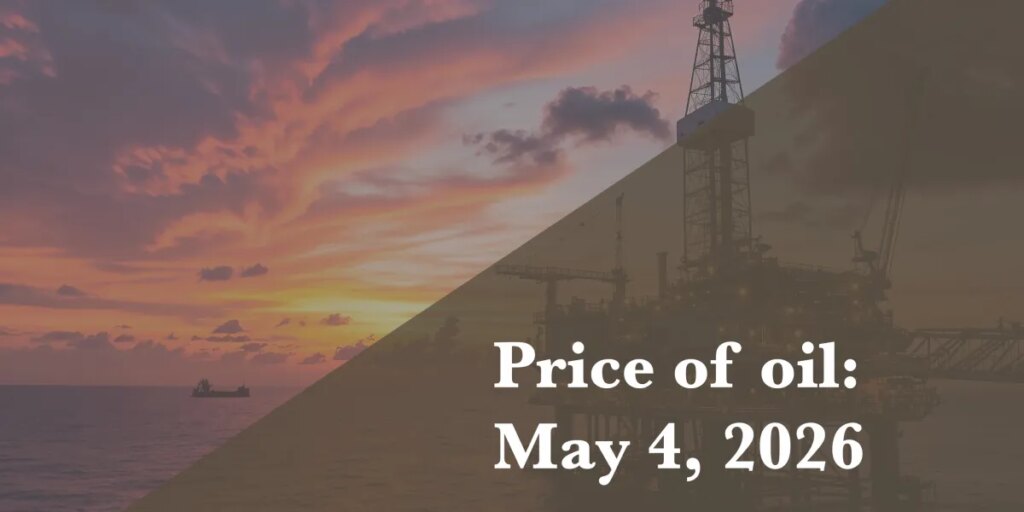 Current price of oil as of May 4, 2026