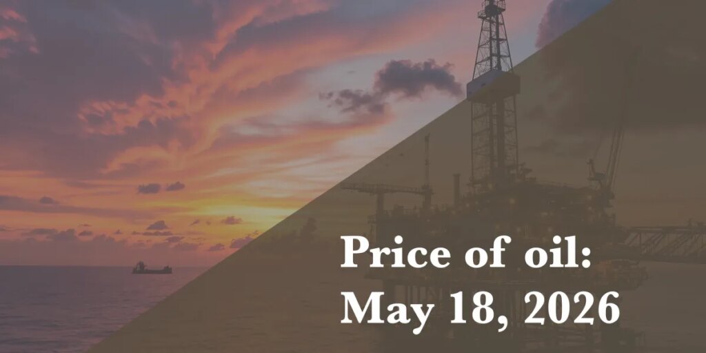 Current price of oil as of May 18, 2026