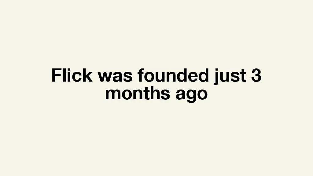 Flick was founded just 3 months ago