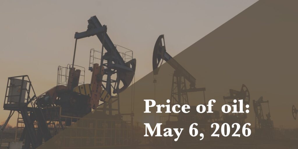 Current price of oil as of May 6, 2026