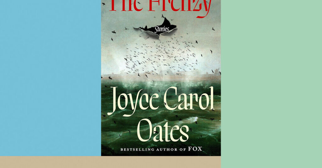 From Joyce Carol Oates, a ‘Frenzy’ of Fear and Foreboding