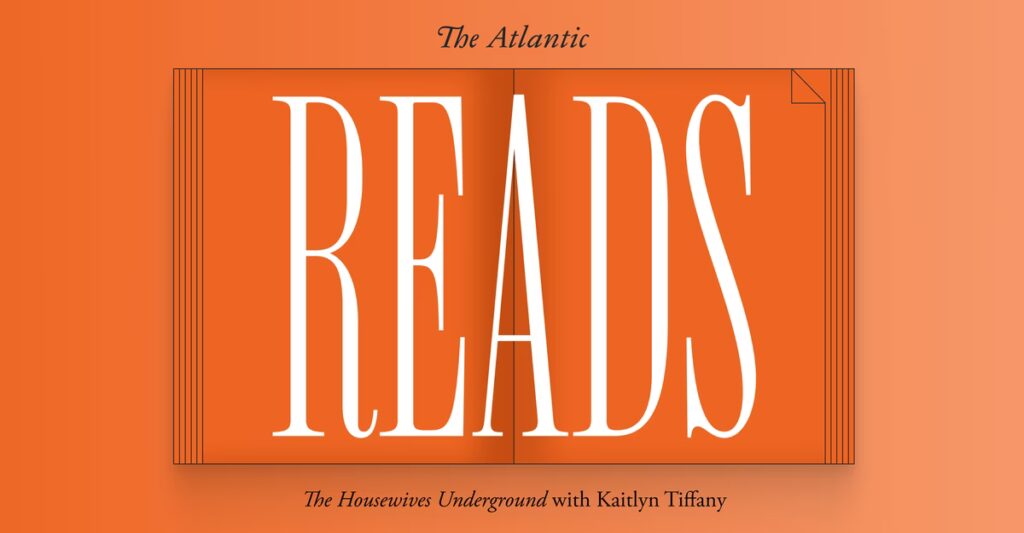 Atlantic Reads: The Housewives Underground With Kaitlyn Tiffany