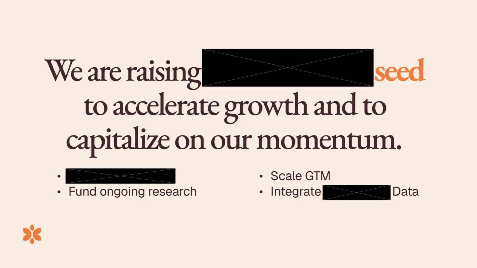 We are raising seed to accelerate growth and to capitalize on our momentum.