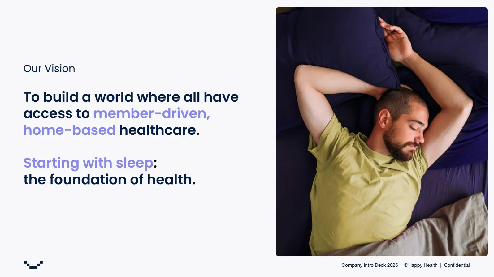 Our Vision
To build a world where all have access to member-driven, home-based healthcare.
Starting wtih sleep: the foundation of health.