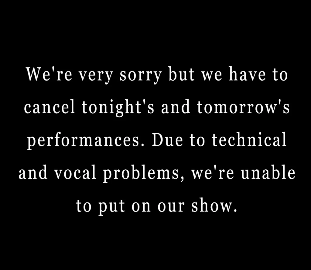 Text on a black background announcing the cancellation of tonight's and tomorrow's performances due to technical and vocal problems.
