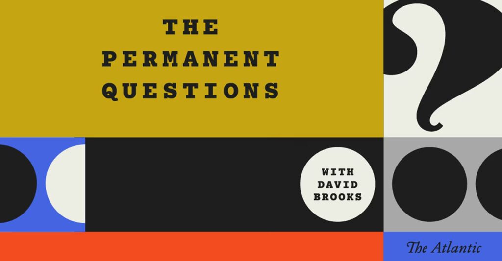 The Atlantic Launches New Weekly Video Podcast, The Permanent Questions With David Brooks