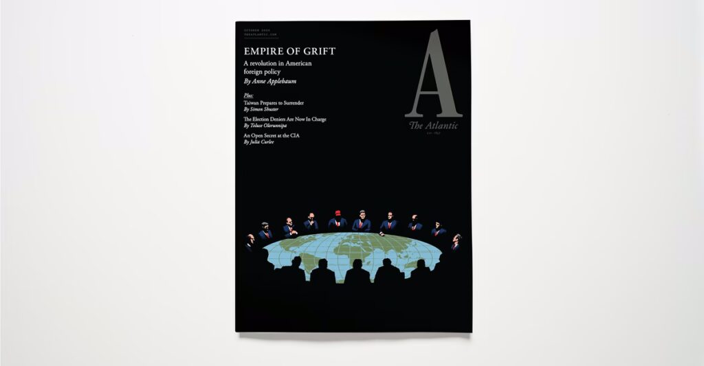 The Atlantic’s October Cover: Anne Applebaum on the “Empire of Grift” and the Revolution in American Foreign Policy
