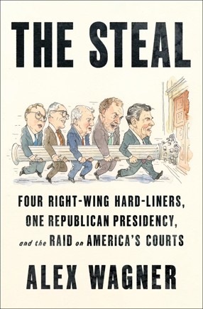 This article has been adapted from Alex Wagner’s new book, The Steal: Four Right-Wing Hard-Liners, One Republican Presidency, and the Raid on America's Courts.