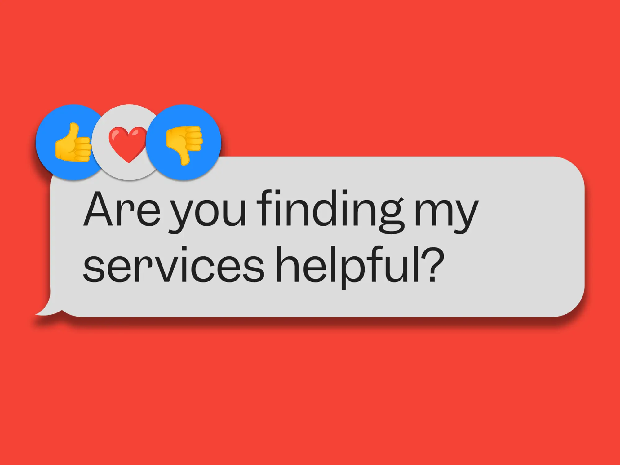 Gray feedback chat bubble asks “Are you finding my services helpful?” with reaction icons on a red background.