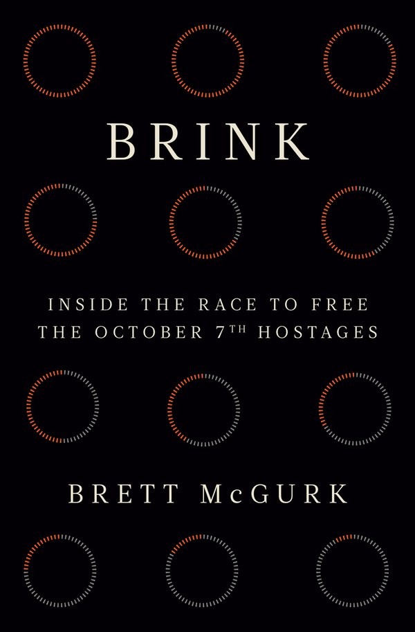An image of the book cover of Brett McGurk's forthcoming book, Brink: Inside the Race to Free the October 7th Hostages