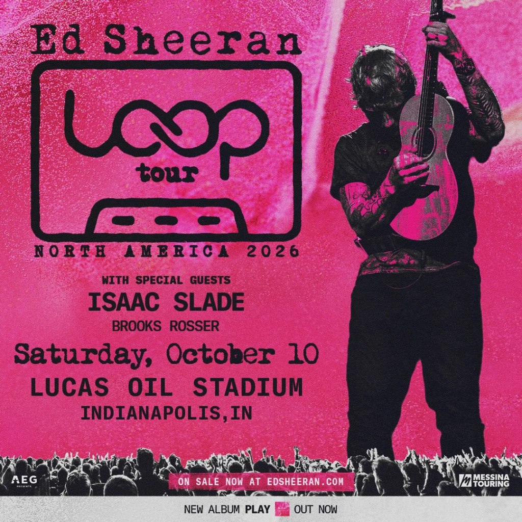 Concert poster for Ed Sheeran Loop Tour North America with special guests Isaac Slade and Brooks Rosser, on Saturday, October 10 at Lucas Oil Stadium in Indianapolis, IN.