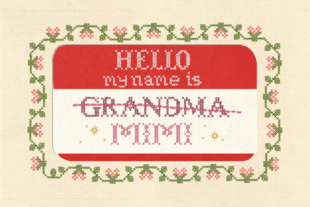 Gigi or Nana? The difficult process of picking a grandmother name.