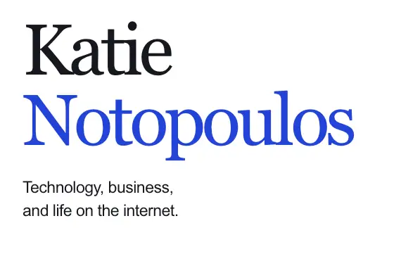 Katie
Notopoulos
Technology, business,
and life on the internet.