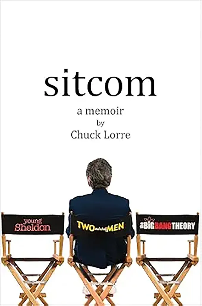 Book cover for Sitcom: A Memoir by Chuck Lorre featuring a man sitting in director's chair facing away, with chairs for Young Sheldon, Two and a Half Men, and The Big Bang Theory beside him.